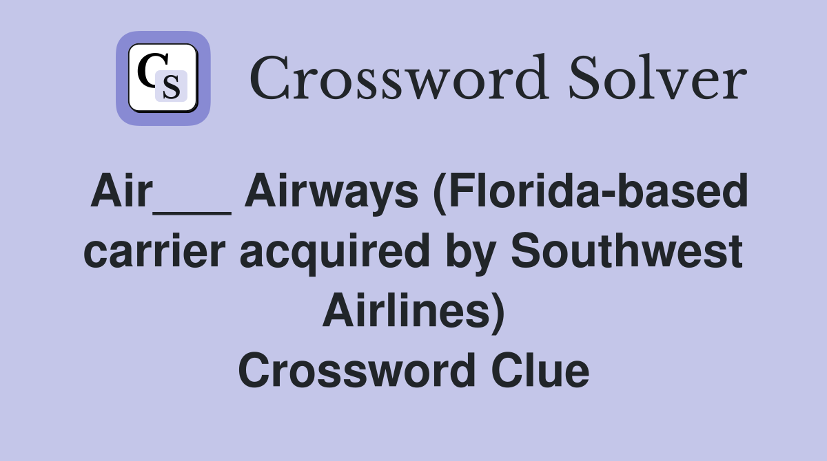Air___ Airways (Floridabased carrier acquired by Southwest Airlines